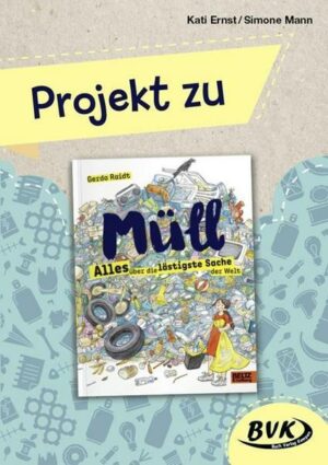 Projekt zu Müll – Alles über die lästigste Sache der Welt