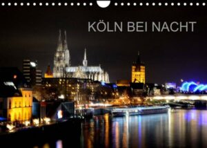 KÖLN BEI NACHT (Wandkalender 2022 DIN A4 quer)