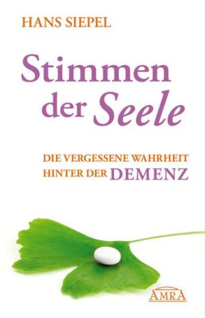 Stimmen der Seele. Die vergessene Wahrheit hinter der Demenz