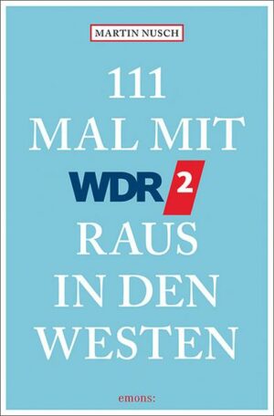 111 Mal mit WDR 2 raus in den Westen