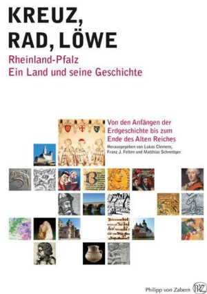 Kreuz – Rad – Löwe. Rheinland-Pfalz. Ein Land und seine Geschichte.