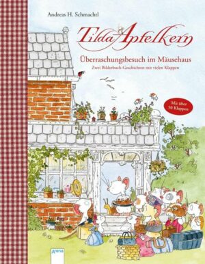 Tilda Apfelkern. Überraschungsbesuch im Mäusehaus. Zwei Bilderbuch-Geschichten mit vielen Klappen