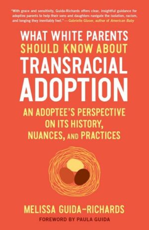 What White Parents Should Know about Transracial Adoption: An Adoptee's Perspective on Its History