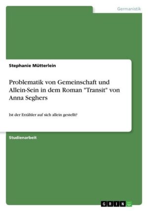 Problematik von Gemeinschaft und Allein-Sein in dem Roman 'Transit' von Anna Seghers