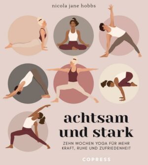 Achtsam und stark. Zehn Wochen Yoga für mehr Kraft