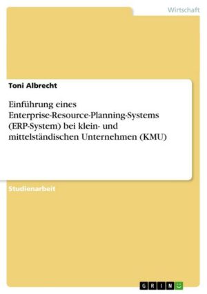 Einführung eines Enterprise-Resource-Planning-Systems (ERP-System) bei klein- und mittelständischen Unternehmen (KMU)