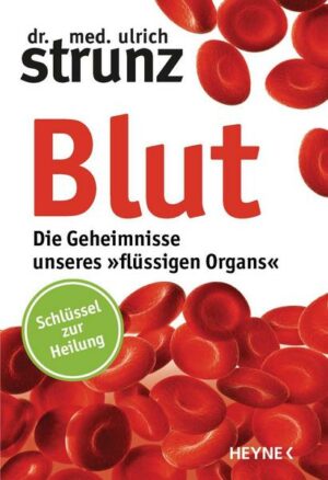 Blut - Die Geheimnisse unseres »flüssigen Organs«