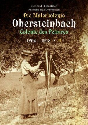 Die Malerkolonie Obersteinbach II (Colonie des Peintres) 1896-1918