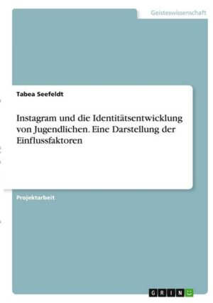 Instagram und die Identitätsentwicklung von Jugendlichen. Eine Darstellung der Einflussfaktoren