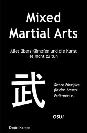 Mixed Martial Arts - Alles übers Kämpfen und die Kunst es nicht zu tun