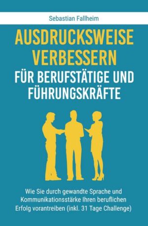 Ausdrucksweise verbessern für Berufstätige und Führungskräfte