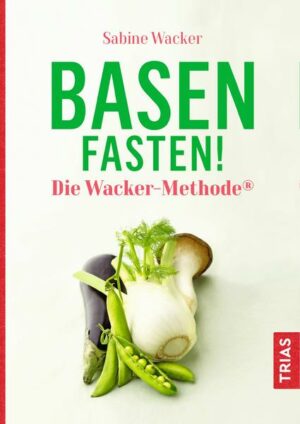 Basenfasten! Die Wacker-Methode®