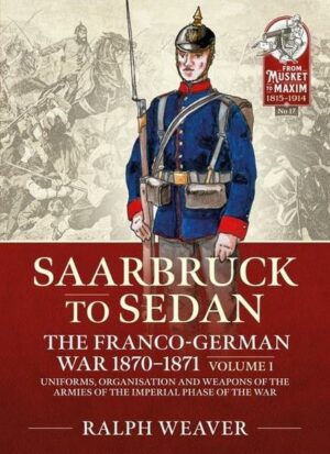 Saarbruck to Sedan: The Franco-German War 1870-1871: Volume 1 - Uniforms
