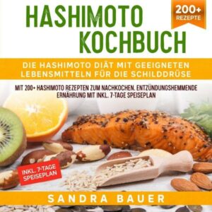Hashimoto Kochbuch – Die Hashimoto Diät mit geeigneten Lebensmitteln für die Schilddrüse