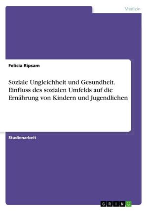 Soziale Ungleichheit und Gesundheit. Einfluss des sozialen Umfelds auf die Ernährung von Kindern und Jugendlichen