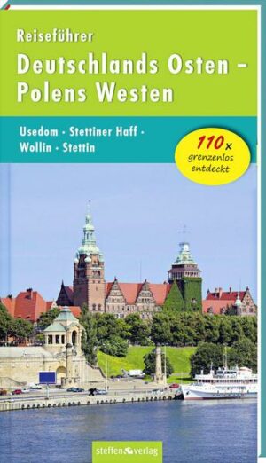 Reiseführer Deutschlands Osten - Polens Westen: Usedom - Stettiner Haff - Wollin - Stettin