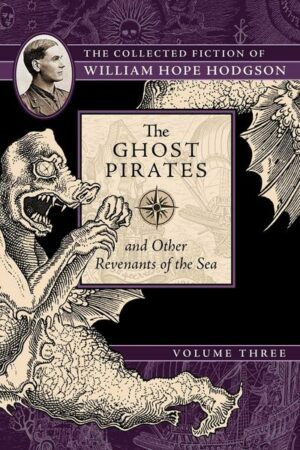 The Ghost Pirates and Other Revenants of the Sea: The Collected Fiction of William Hope Hodgson