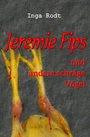 Schräge Vögel - kriminelle Kurzgeschichten / Jeremie Fips und andere schräge Vögel