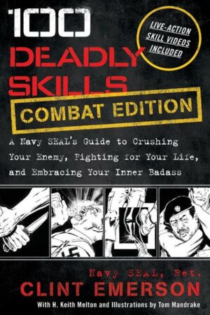 100 Deadly Skills: A Navy SEAL's Guide to Crushing Your Enemy