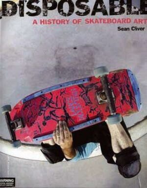 Disposable: A History of Skateboard Art