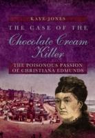 Case of the Chocolate Cream Killer: The Poisonous Passion of Christiana Edmunds