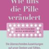 Wie uns die Pille verändert