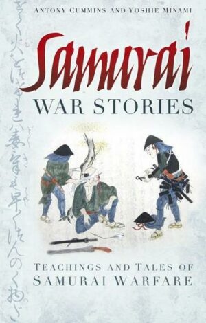 Samurai War Stories: Teachings and Tales of Samurai Warfare