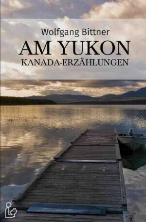 Am Yukon - Kanada-Erzählungen