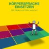 Rhetorik-Handbuch 2100 - Körpersprache einsetzen
