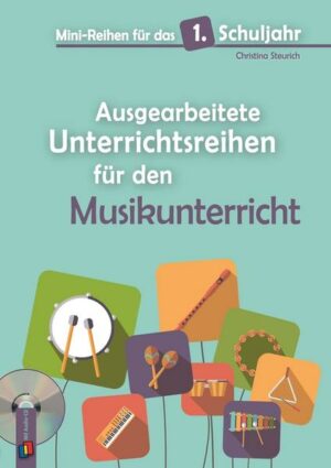 Mini-Reihen für das 1. Schuljahr - Ausgearbeitete Unterrichtsreihen für den Musikunterricht