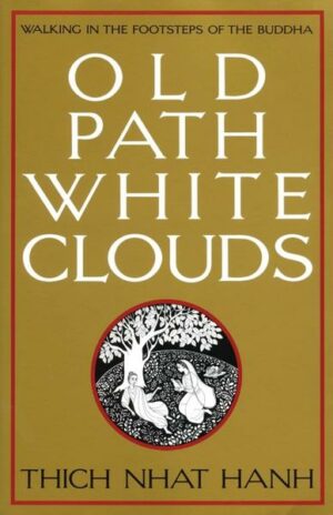 Old Path White Clouds: Walking in the Footsteps of the Buddha