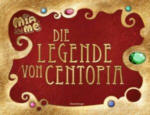 Mia and me: Die Legende von Centopia