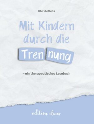 Mit Kindern durch die Trennung – ein therapeutisches Lesebuch