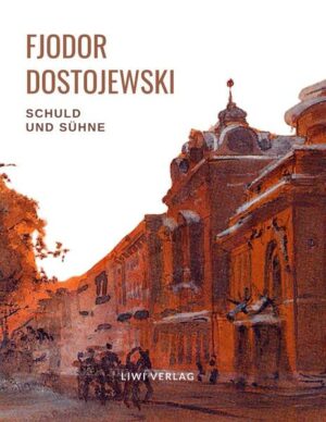 Fjodor Dostojewski: Schuld und Sühne. Vollständige Neuausgabe.