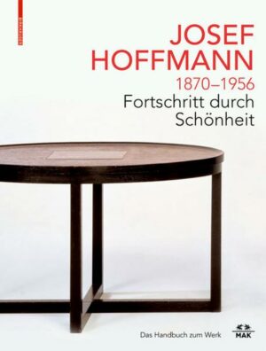 JOSEF HOFFMANN 1870–1956: Fortschritt durch Schönheit