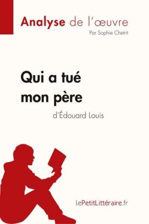 Qui a tué mon père d'Édouard Louis (Analyse de l'oeuvre)