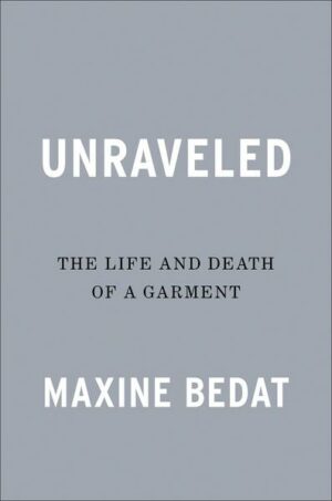 Unraveled: The Life and Death of a Garment