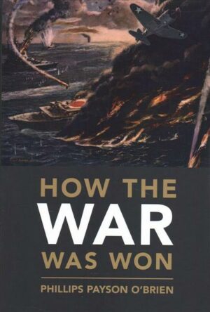 How the War Was Won: Air-Sea Power and Allied Victory in World War II