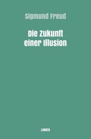 Sigmund Freud gesammelte Werke / Die Zukunft einer Illusion