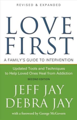 Love First: A Family's Guide to Intervention