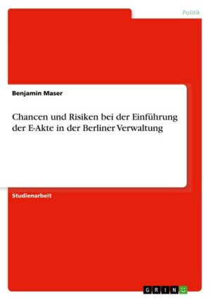 Chancen und Risiken bei der Einführung der E-Akte in der Berliner Verwaltung