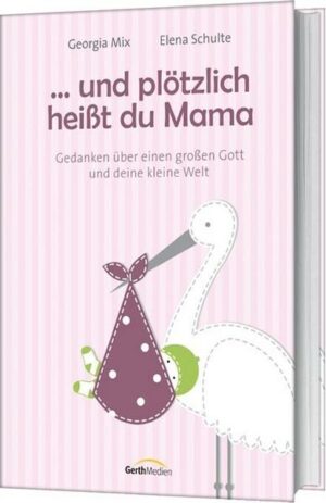 ... und plötzlich heißt du Mama