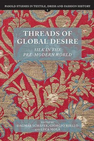 Threads of Global Desire: Silk in the Pre-Modern World