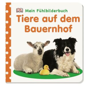 Mein Fühlbilderbuch. Tiere auf dem Bauernhof