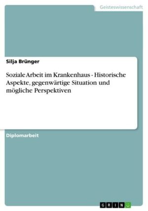 Soziale Arbeit im Krankenhaus -  Historische Aspekte