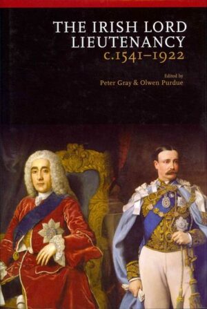 The Irish Lord Lieutenancy: C. 1541-1922