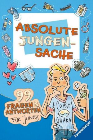 Absolute Jungensache: 99 Fragen und Antworten für Jungs