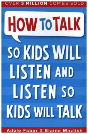 How to Talk so Kids Will Listen and Listen so Kids Will Talk