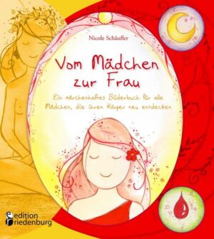 Vom Mädchen zur Frau - Ein märchenhaftes Bilderbuch für alle Mädchen