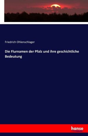 Die Flurnamen der Pfalz und ihre geschichtliche Bedeutung